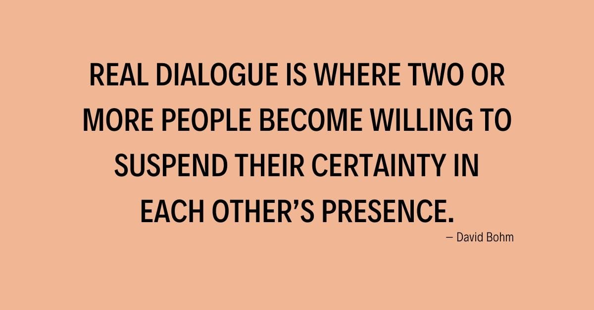 Participate in More Dialogue and Less Monologue