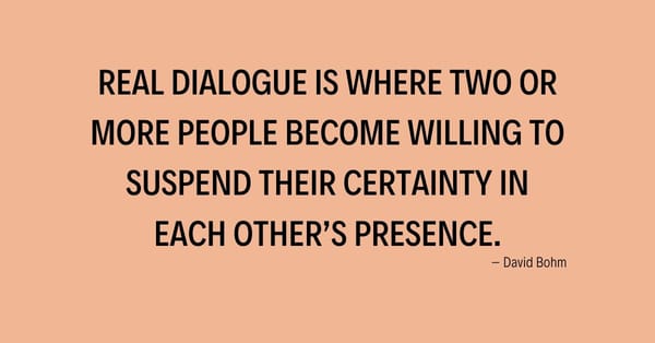 Participate in More Dialogue and Less Monologue